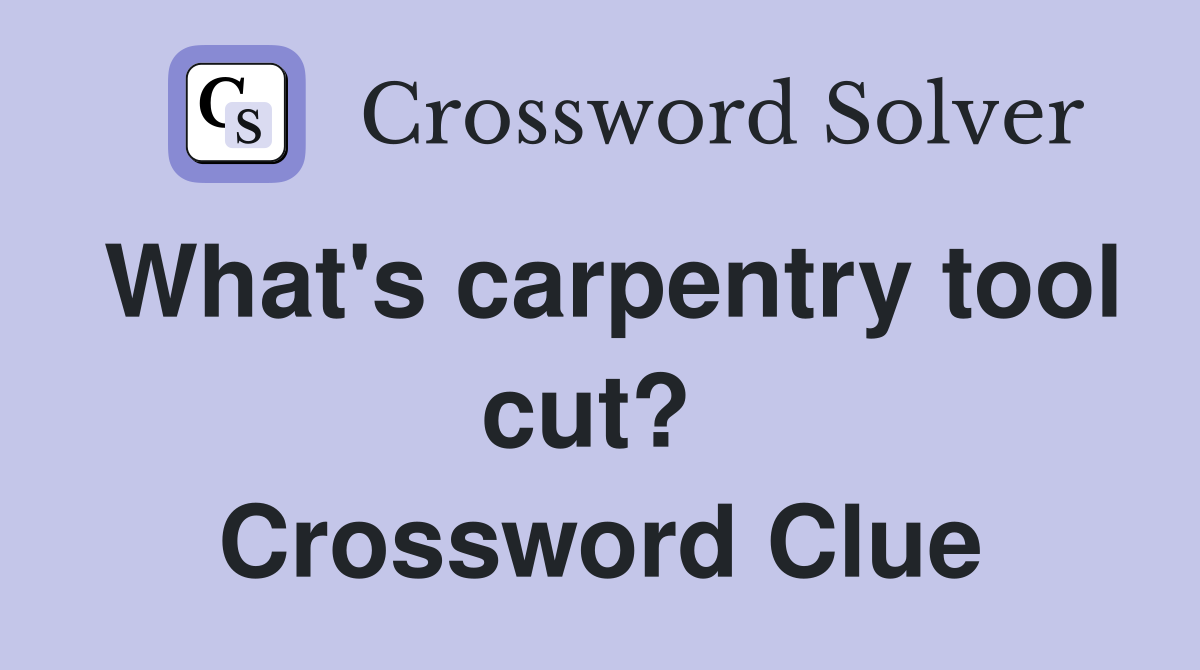 What's carpentry tool cut?  Crossword Clue