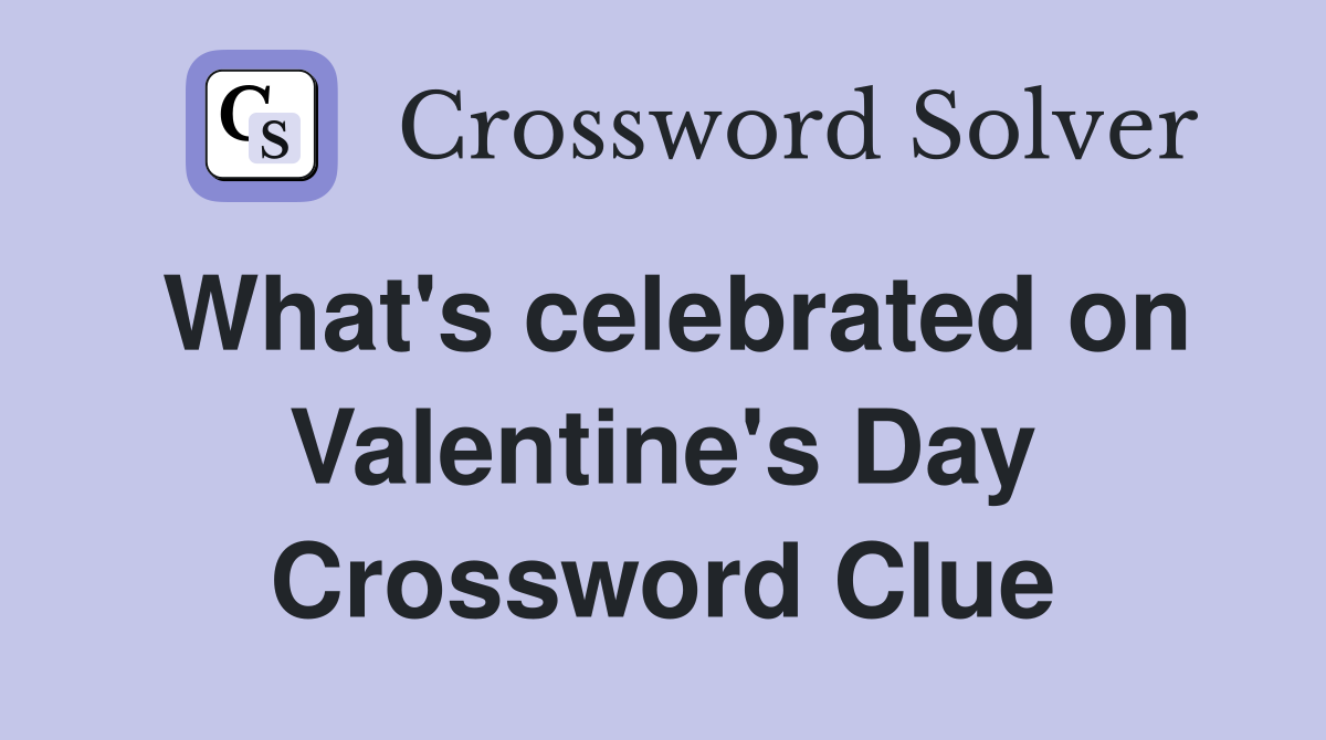 What's celebrated on Valentine's Day Crossword Clue