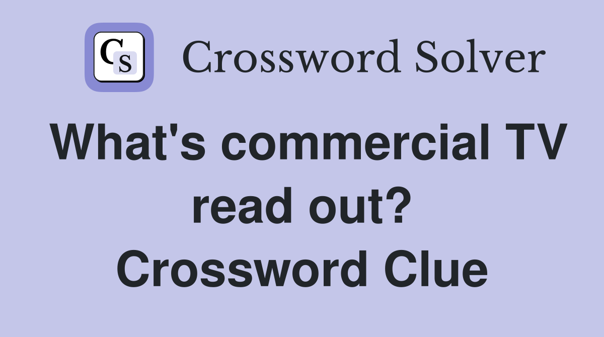What's commercial TV read out? Crossword Clue