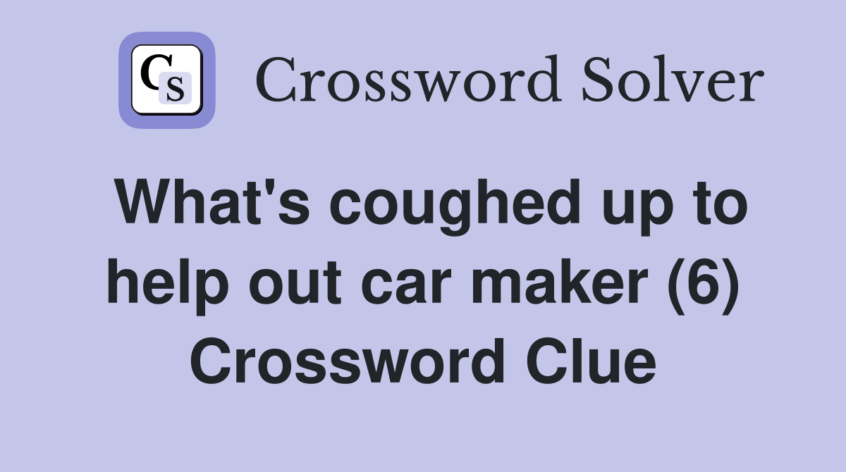 What's coughed up to help out car maker (6) Crossword Clue