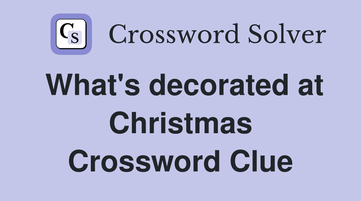 What's decorated at Christmas Crossword Clue