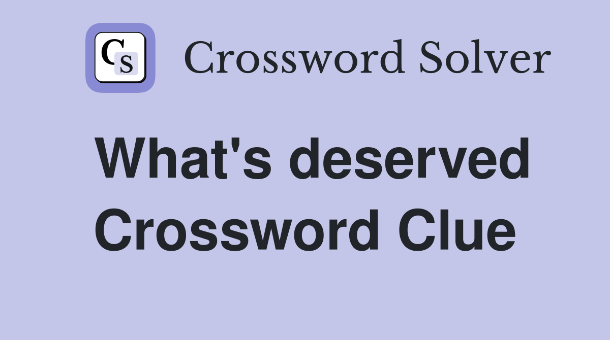 What's deserved Crossword Clue