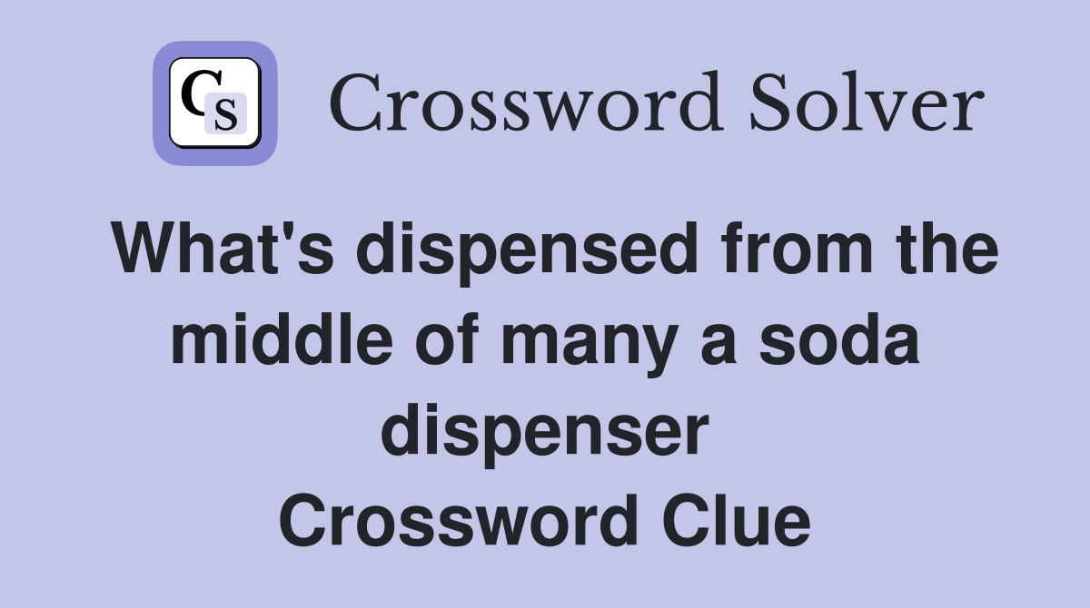 What's dispensed from the middle of many a soda dispenser Crossword Clue