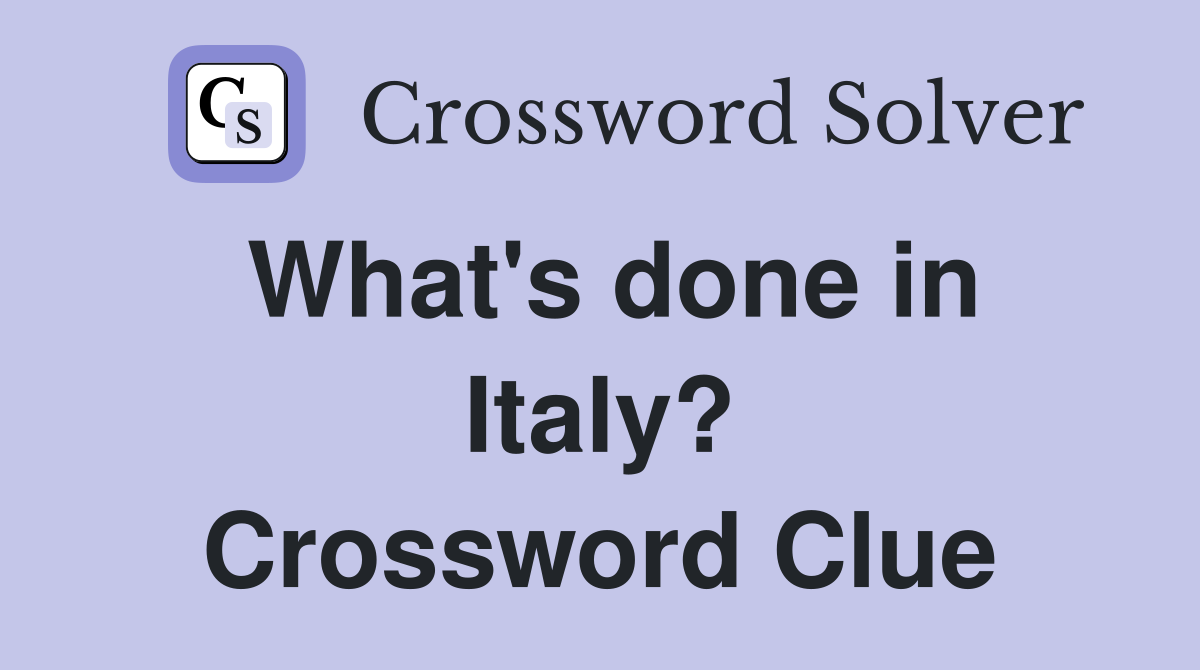 What's done in Italy? Crossword Clue