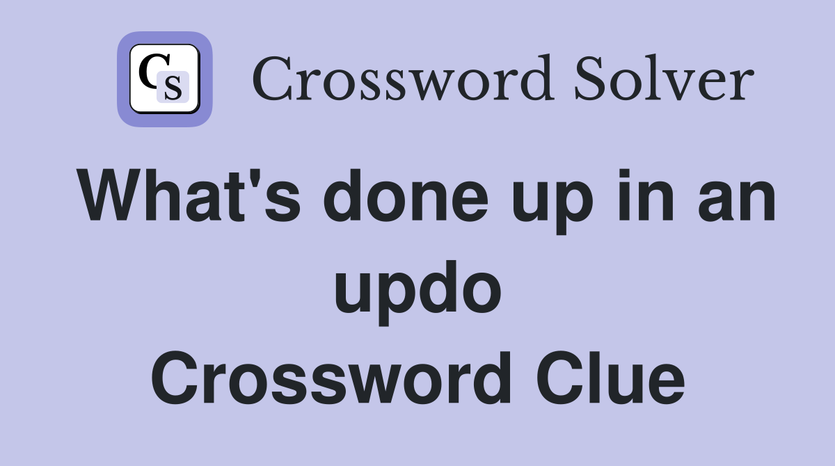 What's done up in an updo Crossword Clue