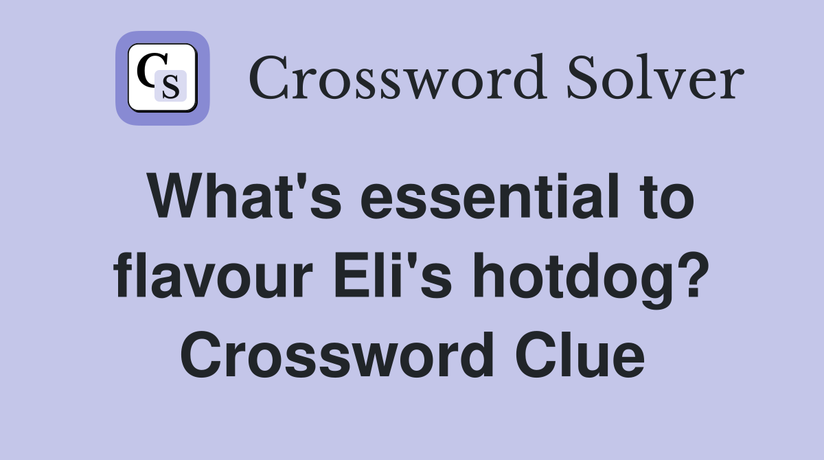 What's essential to flavour Eli's hotdog? Crossword Clue