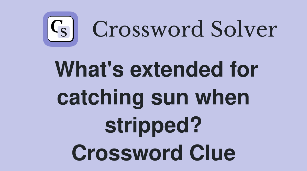 What's extended for catching sun when stripped? Crossword Clue
