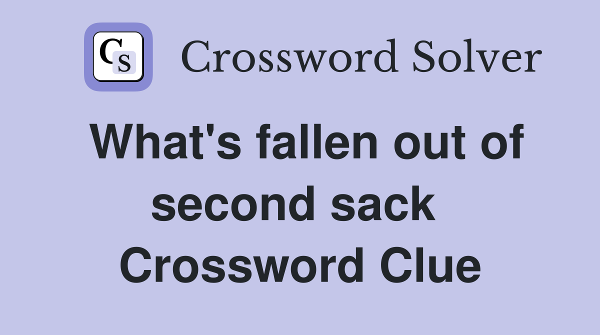What's fallen out of second sack  Crossword Clue