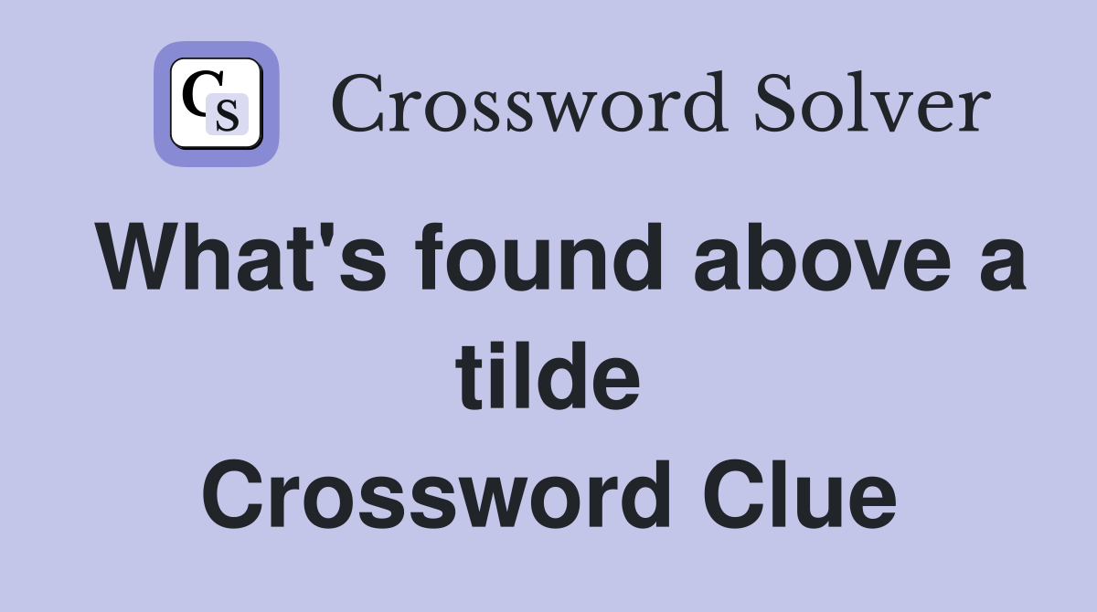 What's found above a tilde Crossword Clue
