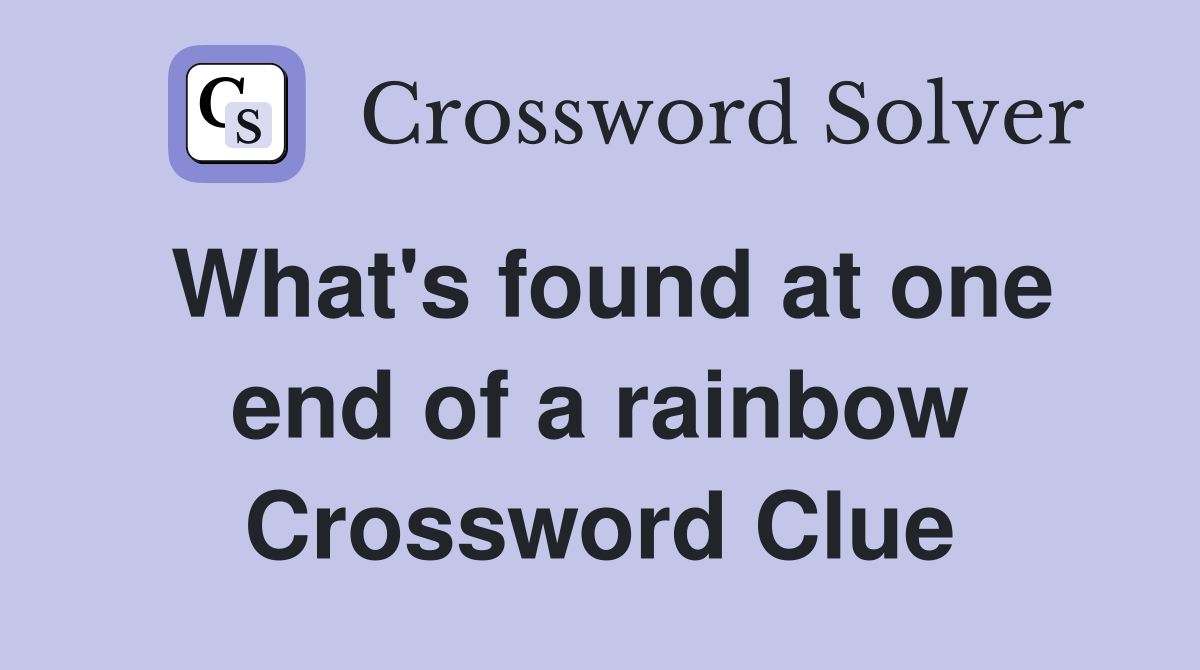 What's found at one end of a rainbow Crossword Clue