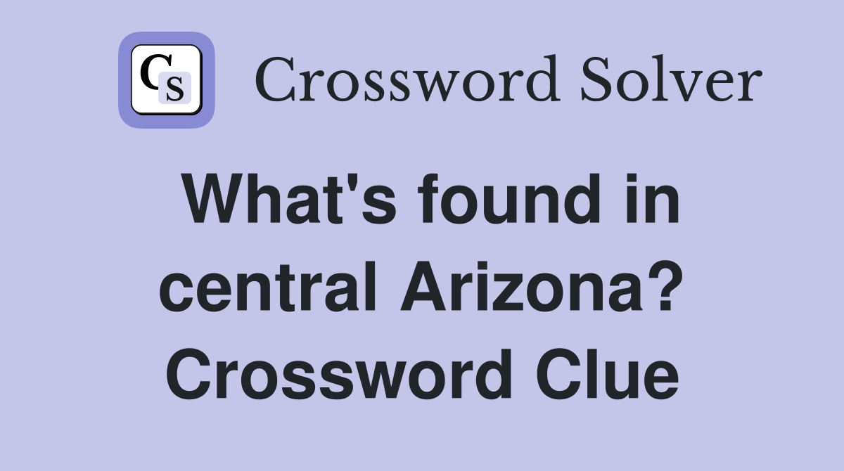 What's found in central Arizona? Crossword Clue