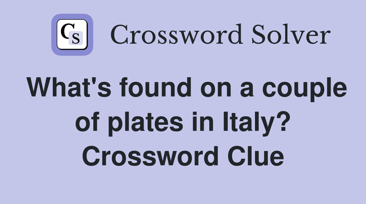 What's found on a couple of plates in Italy? Crossword Clue