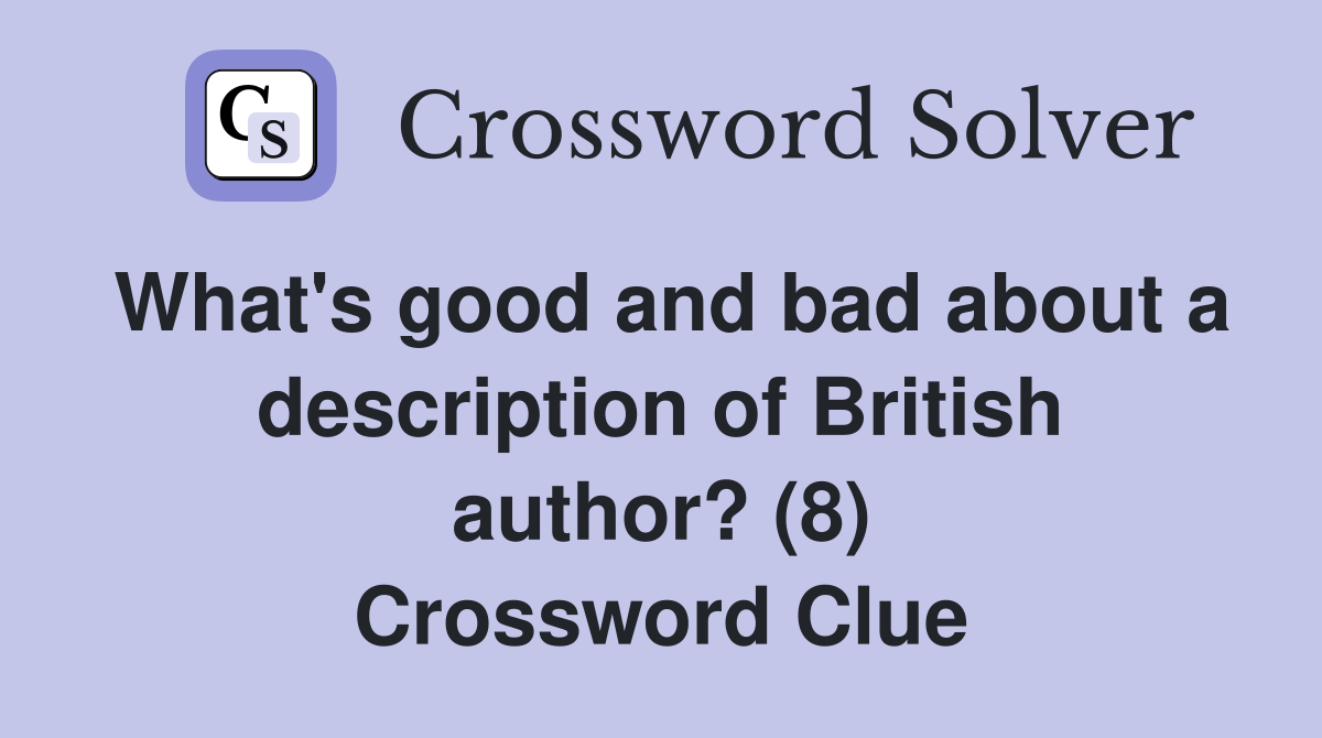 What's good and bad about a description of British author? (8) Crossword Clue