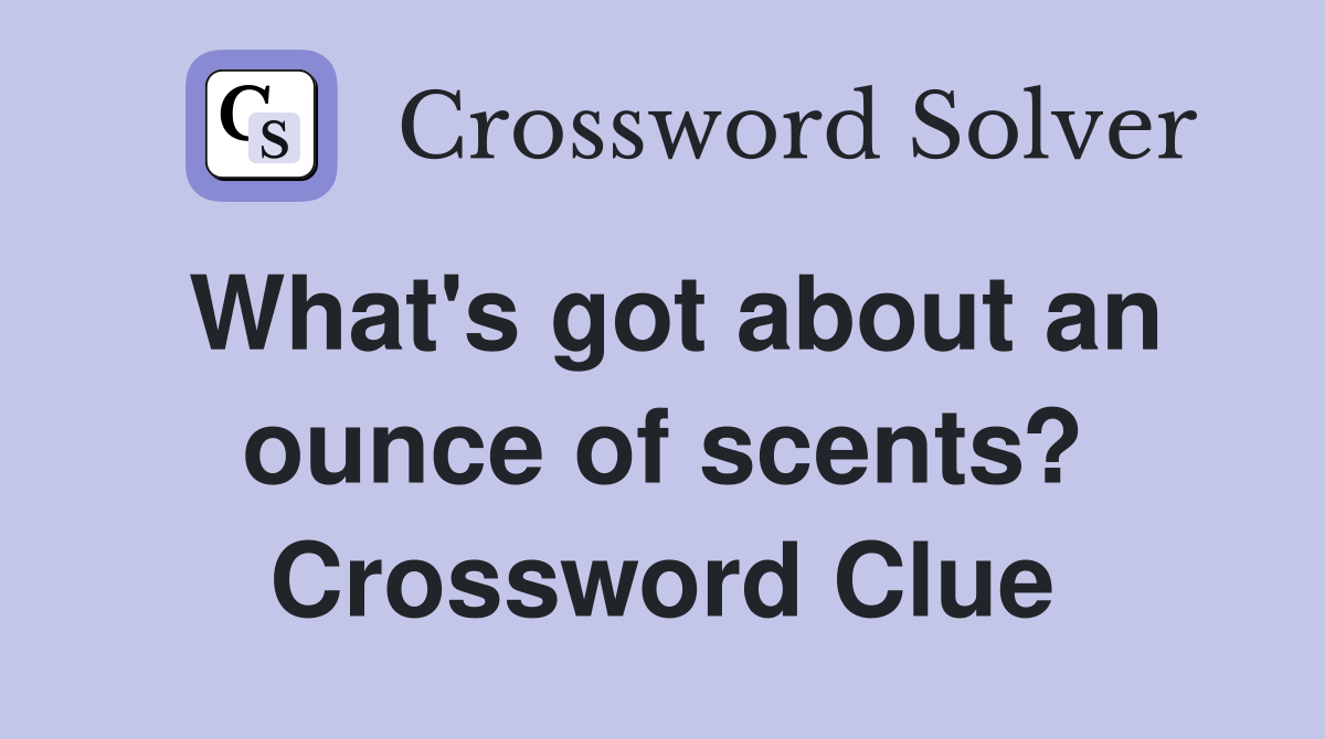 What's got about an ounce of scents? Crossword Clue
