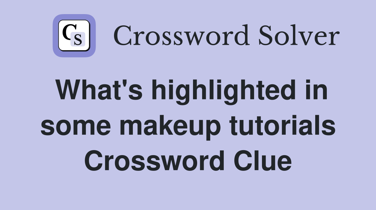 What's highlighted in some makeup tutorials Crossword Clue
