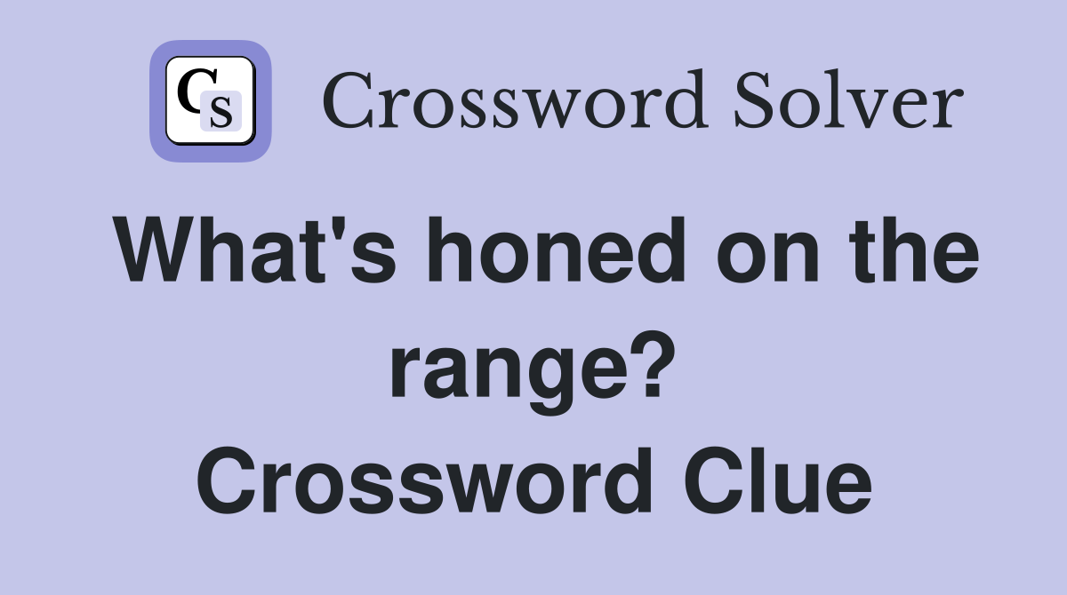 What's honed on the range? Crossword Clue