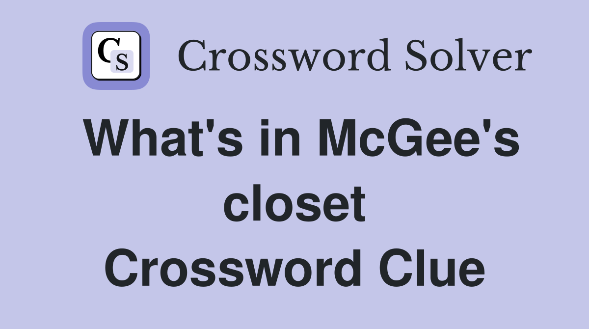 What's in McGee's closet Crossword Clue