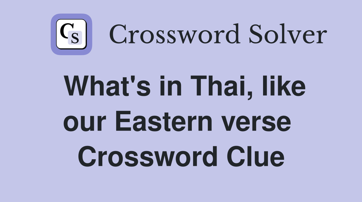 What's in Thai, like our Eastern verse  Crossword Clue