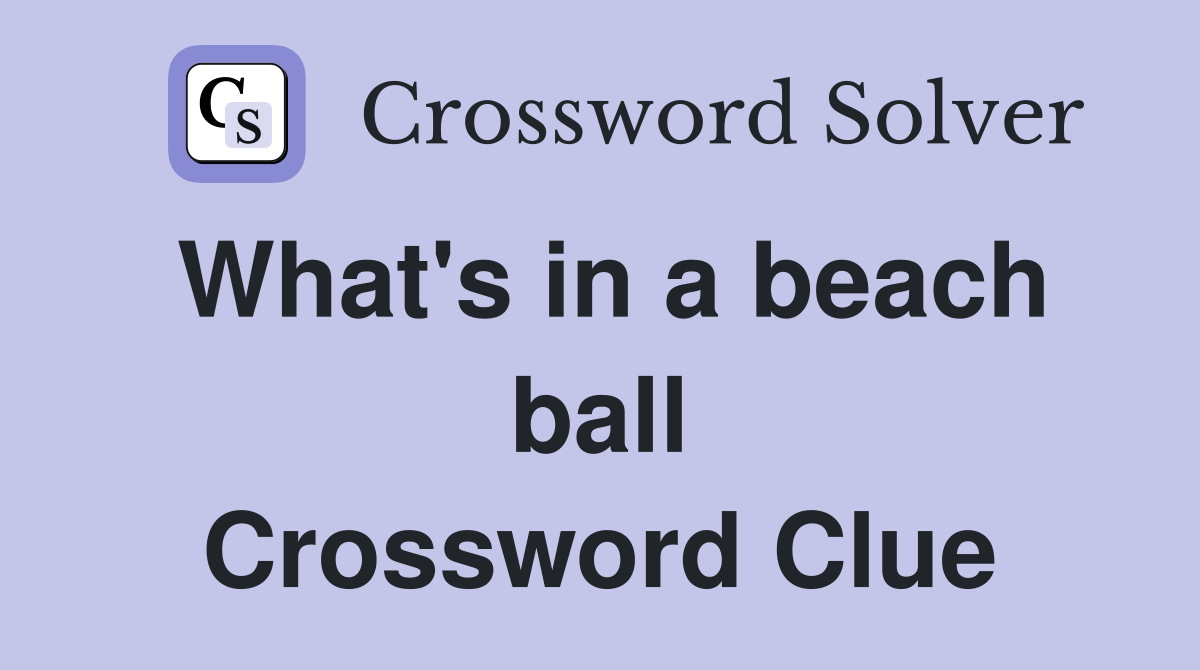 What's in a beach ball Crossword Clue