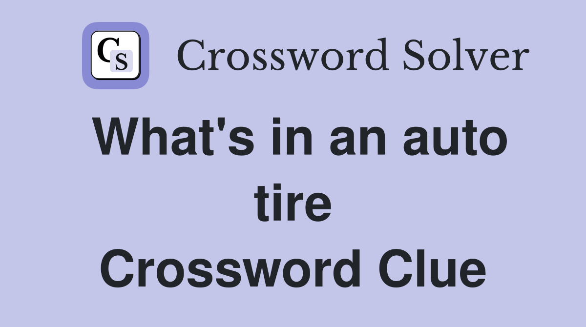 What's in an auto tire Crossword Clue
