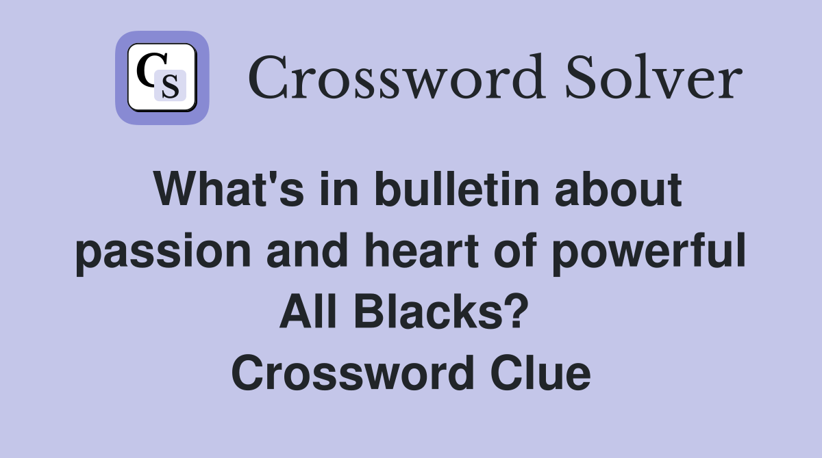 What's in bulletin about passion and heart of powerful All Blacks?  Crossword Clue