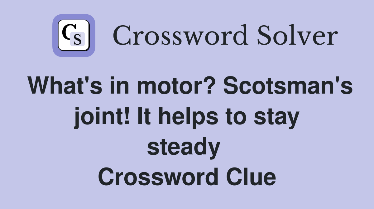 What's in motor? Scotsman's joint! It helps to stay steady  Crossword Clue