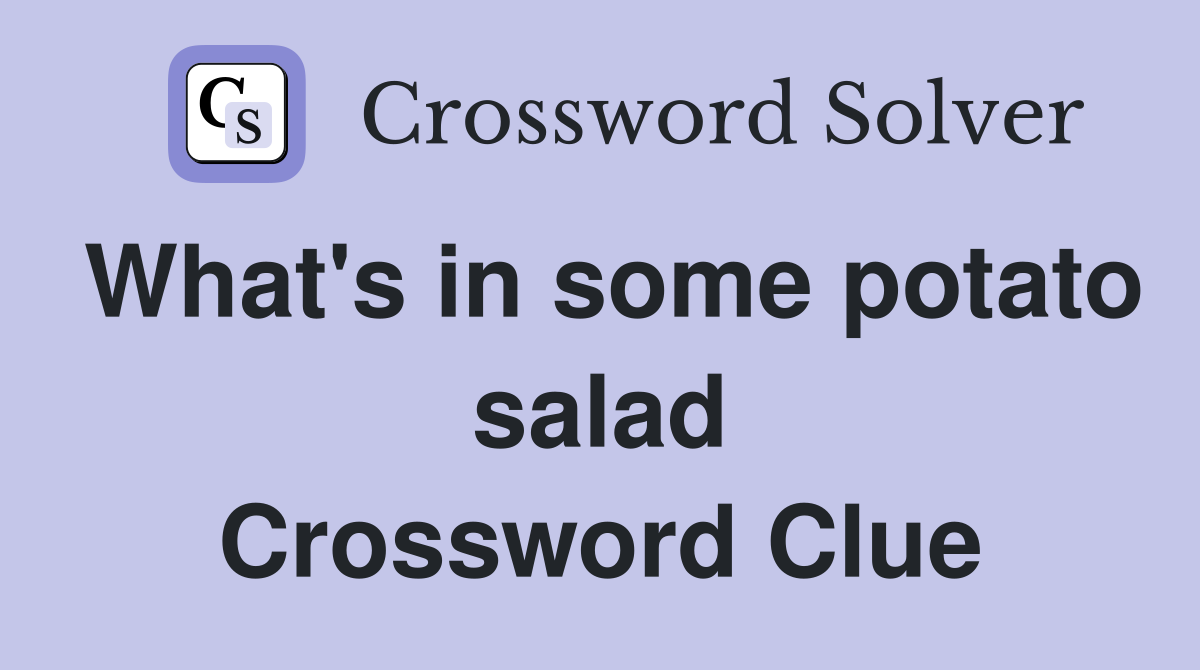 What's in some potato salad Crossword Clue