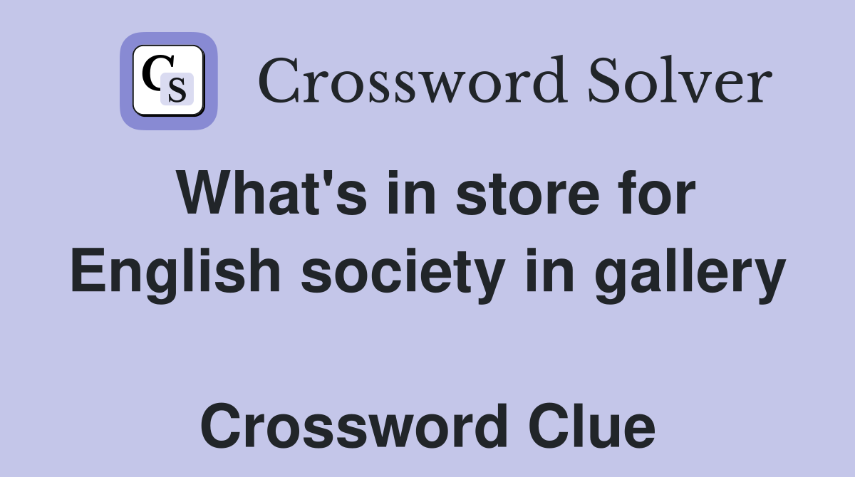 What's in store for English society in gallery  Crossword Clue