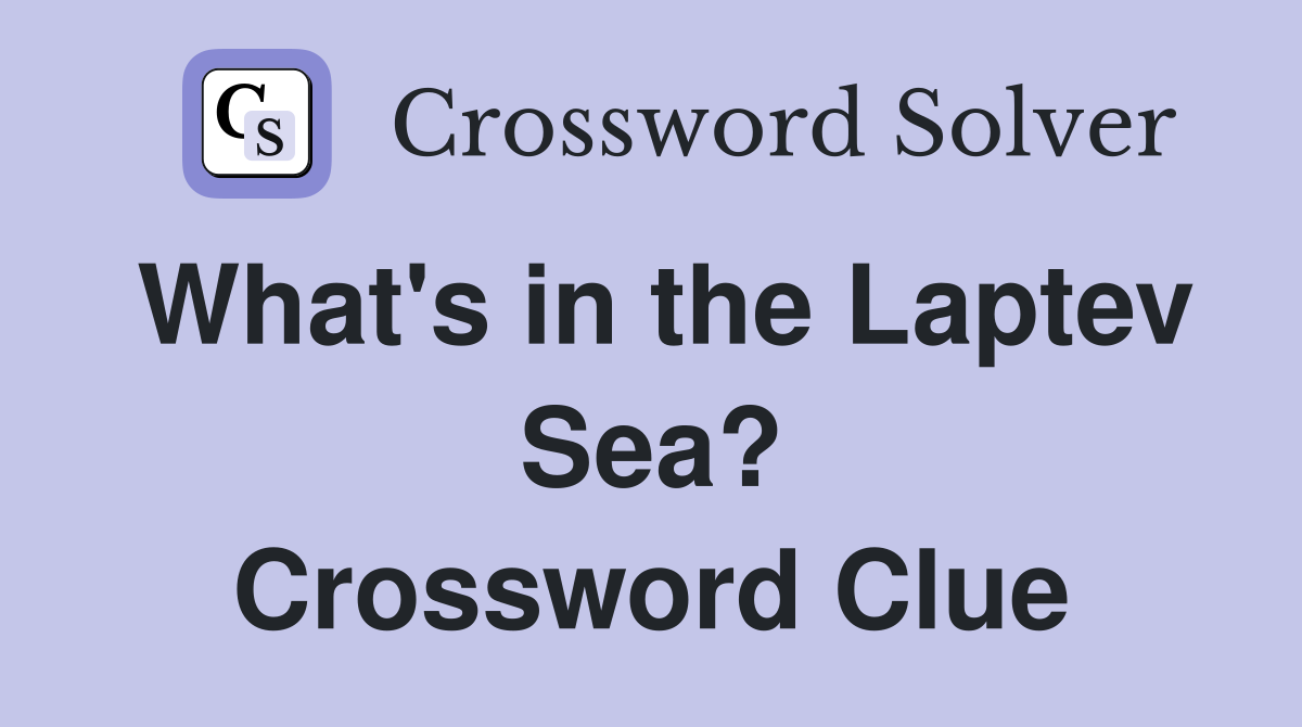 What's in the Laptev Sea? Crossword Clue