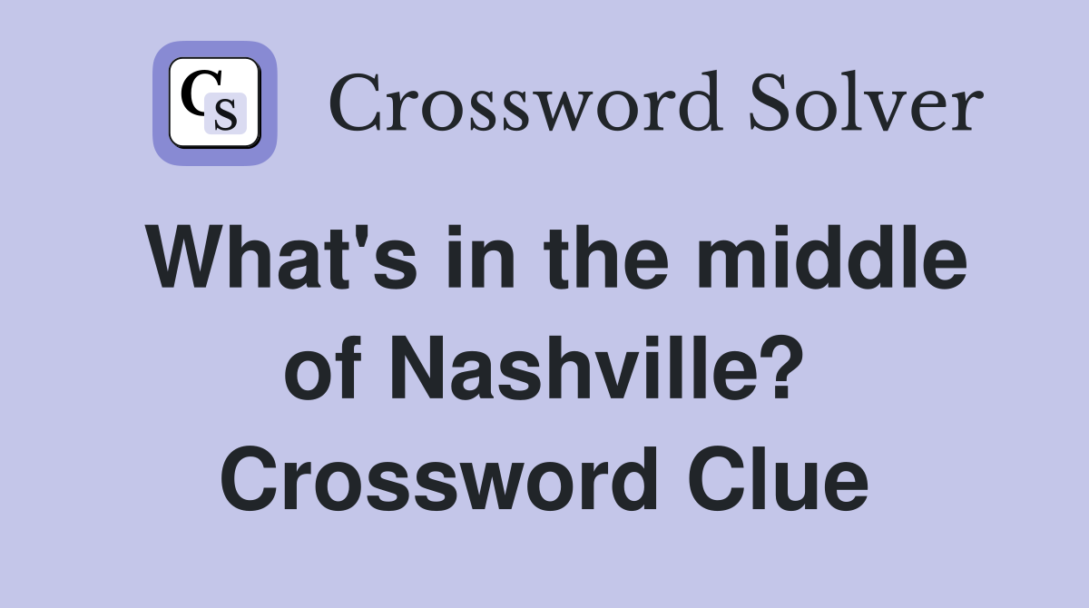 What's in the middle of Nashville? Crossword Clue