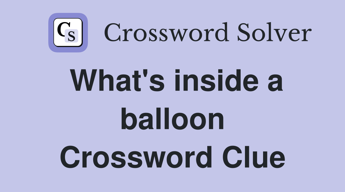 What's inside a balloon Crossword Clue