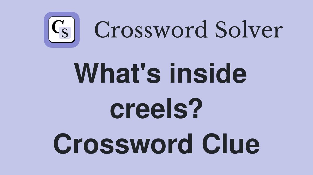 What's inside creels? Crossword Clue
