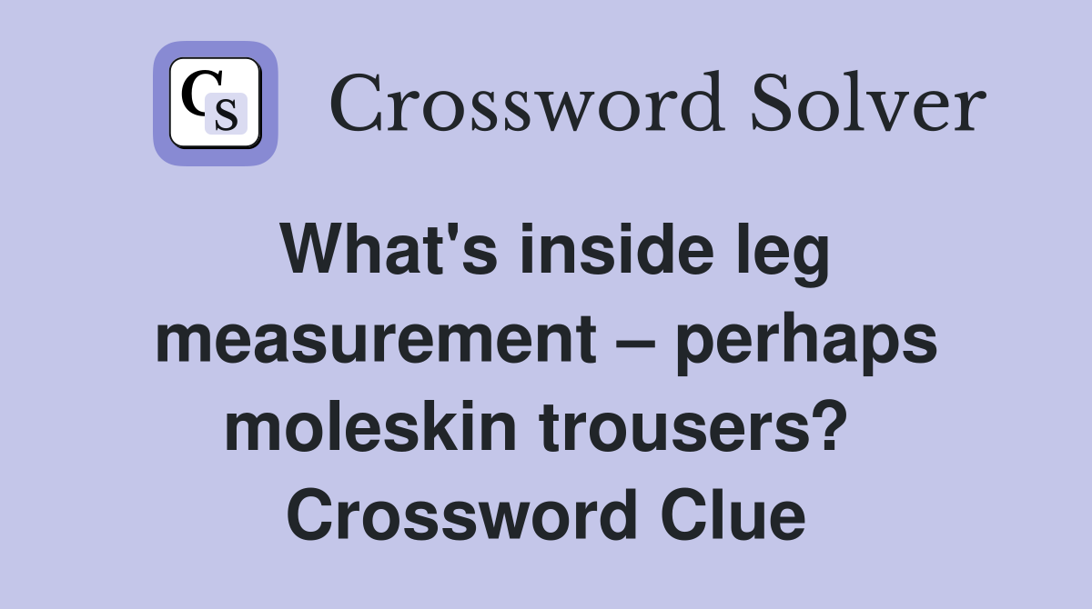 What's inside leg measurement – perhaps moleskin trousers?  Crossword Clue