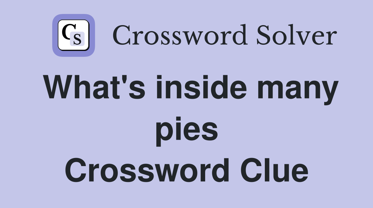 What's inside many pies Crossword Clue
