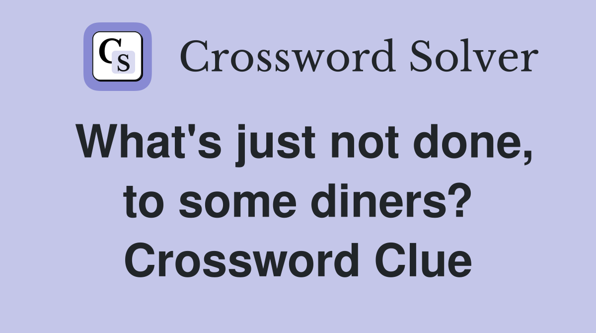 What's just not done, to some diners? Crossword Clue