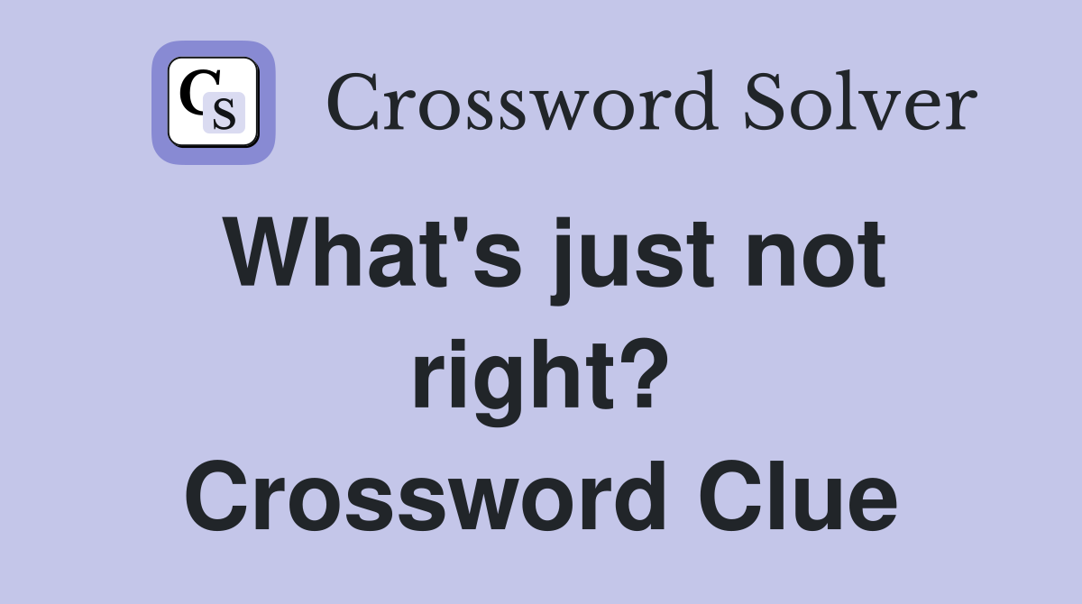 What's just not right? Crossword Clue