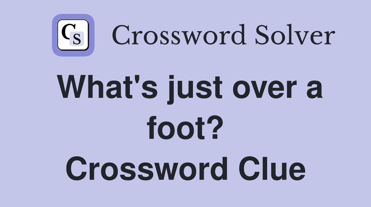 What's just over a foot? Crossword Clue