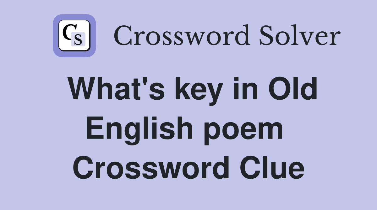 What's key in Old English poem  Crossword Clue