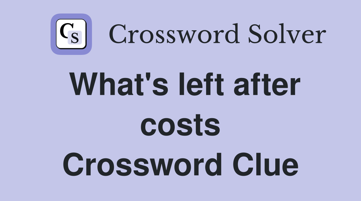 What's left after costs Crossword Clue
