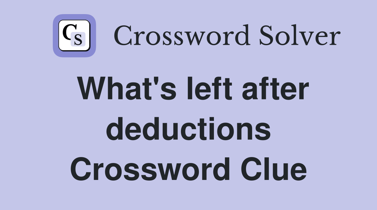 What's left after deductions Crossword Clue
