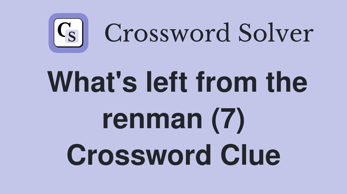 What's left from the renman (7) Crossword Clue