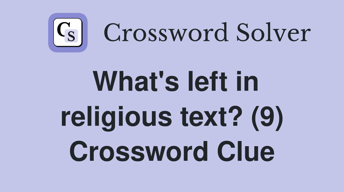 What's left in religious text? (9) Crossword Clue
