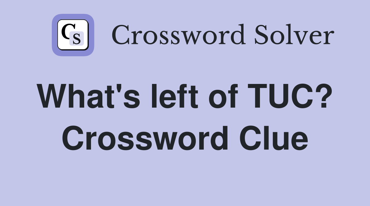 What's left of TUC?  Crossword Clue