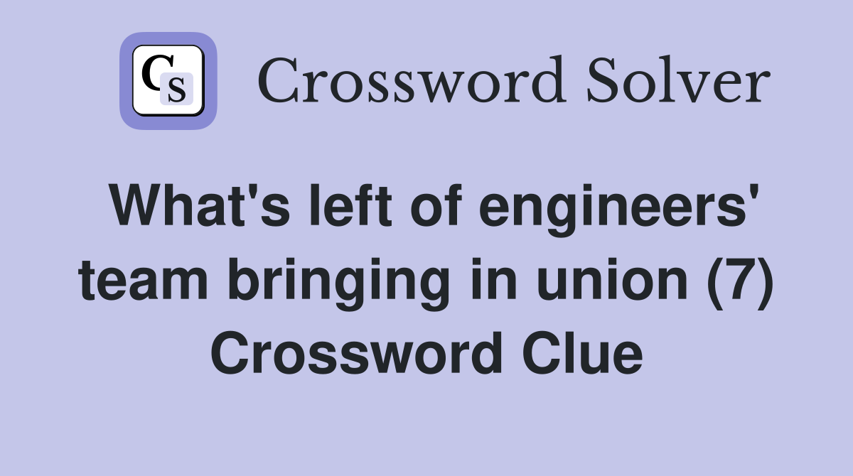 What's left of engineers' team bringing in union (7) Crossword Clue