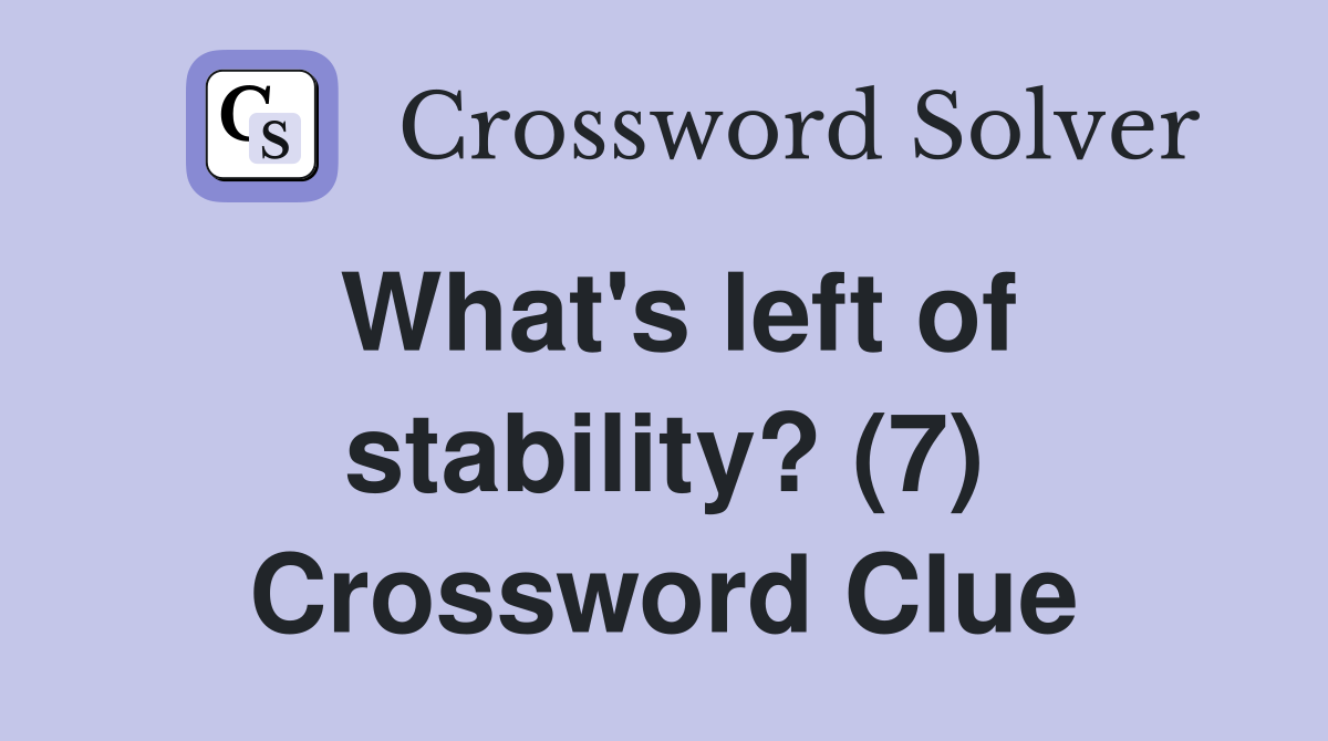 What's left of stability? (7) Crossword Clue