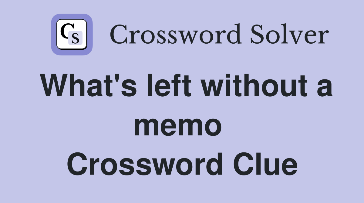 What's left without a memo  Crossword Clue