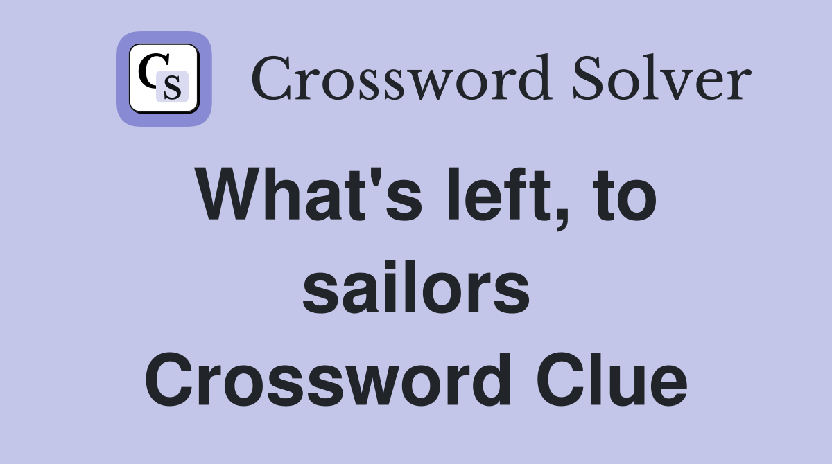 What's left, to sailors Crossword Clue