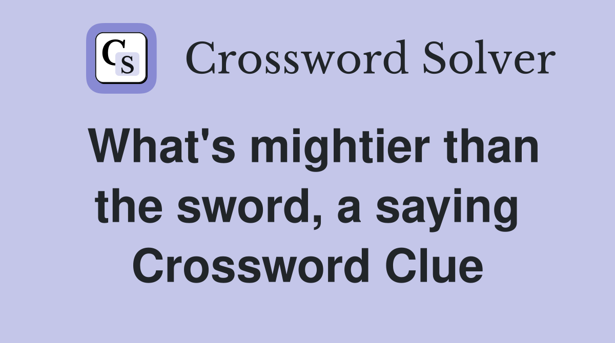 What's mightier than the sword, a saying Crossword Clue
