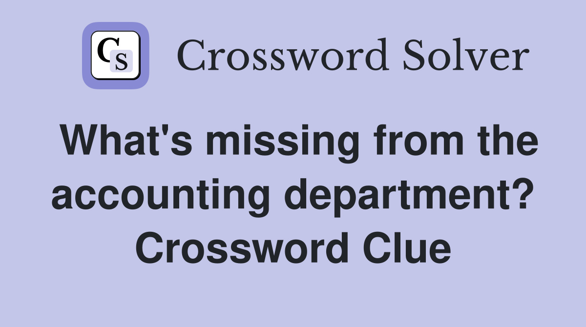 What's missing from the accounting department? Crossword Clue