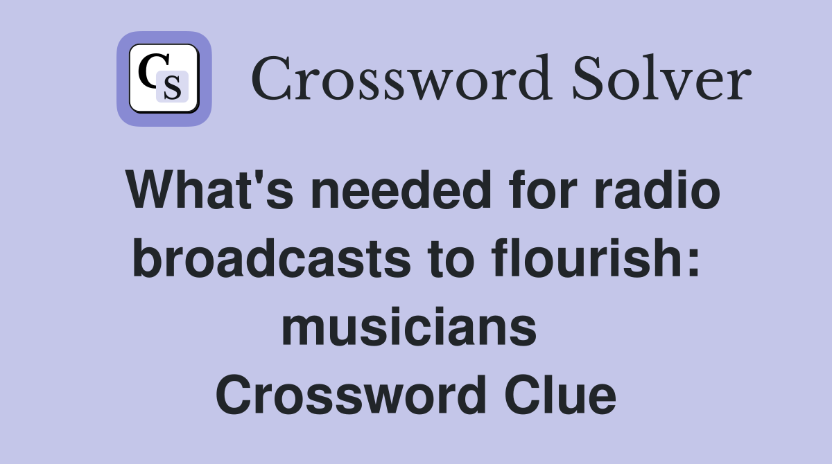 What's needed for radio broadcasts to flourish: musicians  Crossword Clue